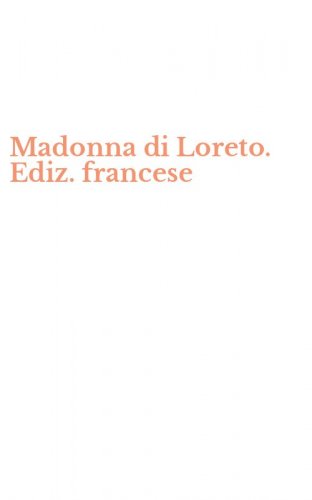 Madonna di Loreto. Ediz. francese