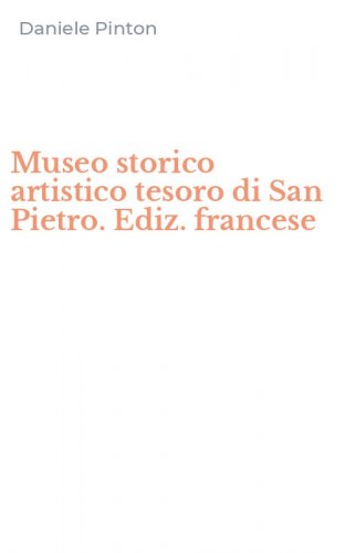 Museo storico artistico tesoro di San Pietro. Ediz. francese