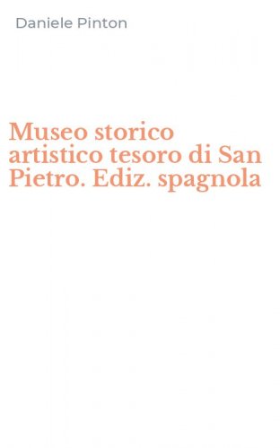 Museo storico artistico tesoro di San Pietro. Ediz. spagnola