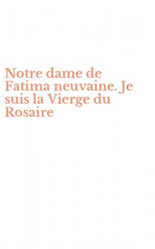 Notre dame de Fatima neuvaine. Je suis la Vierge du Rosaire