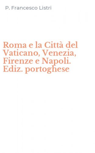 Roma e la Citt&agrave; del Vaticano, Venezia, Firenze e Napoli. Ediz. portoghese