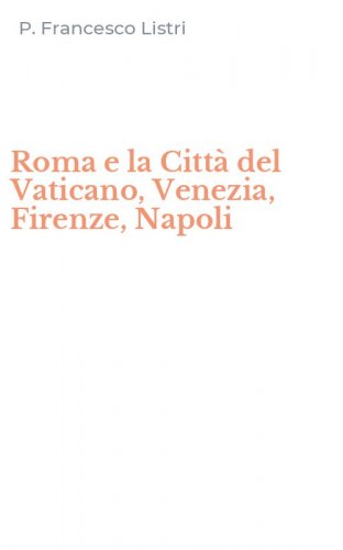 Roma e la Citt&agrave; del Vaticano, Venezia, Firenze, Napoli