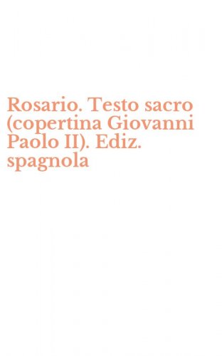 Rosario. Testo sacro (copertina Giovanni Paolo II). Ediz. spagnola