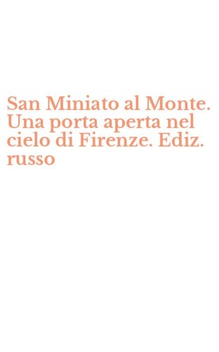 San Miniato al Monte. Una porta aperta nel cielo di Firenze. Ediz. russo
