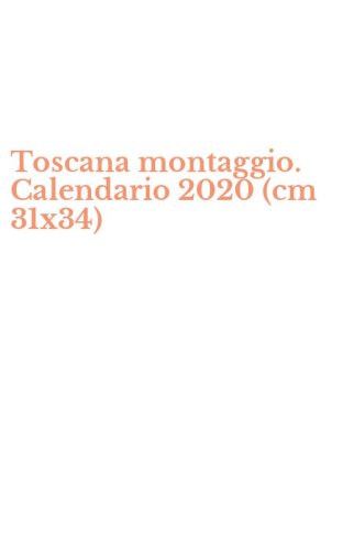 Toscana montaggio. Calendario 2020 (cm 31x34)