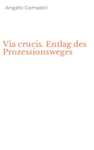 Via crucis. Entlag des Prozessionsweges
