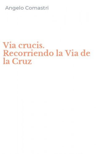 Via crucis. Recorriendo la Via de la Cruz