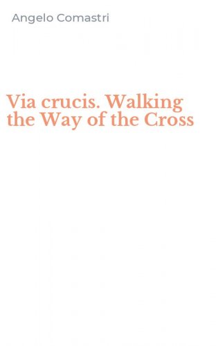Via crucis. Walking the Way of the Cross