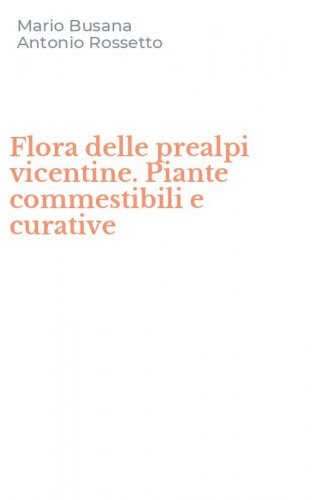 Flora delle prealpi vicentine. Piante commestibili e curative