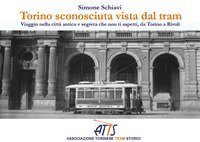 Torino sconosciuta vista dal tram. Viaggio nella citt&agrave; antica e segreta che non ti aspetti, da Torino a Rivoli