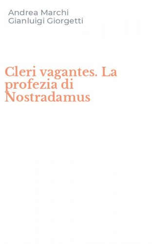 Cleri vagantes. La profezia di Nostradamus