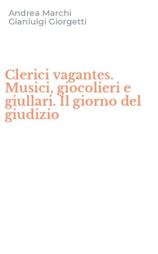 Clerici vagantes. Musici, giocolieri e giullari. Il giorno del giudizio