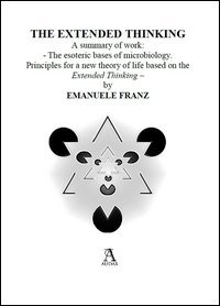 The esoteric bases of microbiology. Principles for a new theory of life based on the &laquo;Extended Thinking&raquo;