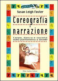 Coreografia e narrazione. Corpo, danza e societ&agrave; dalla pantomima a Giselle
