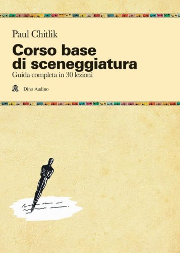 Corso base di sceneggiatura. Guida completa in 30 lezioni