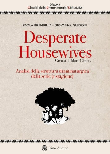 Desperate housewives. Creato da Marc Cherry. Analisi della struttura drammaturgica della serie (1&ordf; stagione)