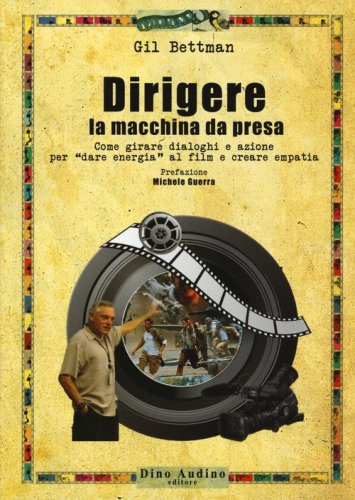 Dirigere la macchina da presa. Come girare dialoghi e azione per &laquo;dare energia&raquo; al film e creare empatia