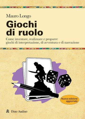 Giochi di ruolo. Come inventare, realizzare e proporre giochi di interpretazione, di avventura e di narrazione