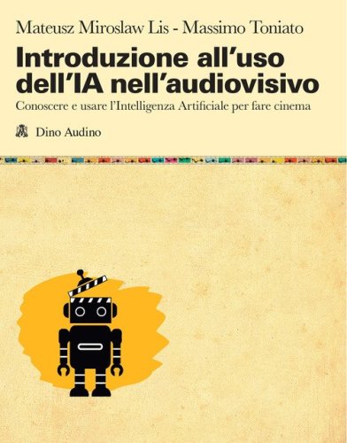 Introduzione all'uso dell'IA nell'audiovisivo. Conoscere e usare l'Intelligenza Artificiale per fare cinema