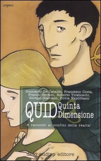 Quid. Quinta dimensione. 6 racconti ai confini della realt&agrave;