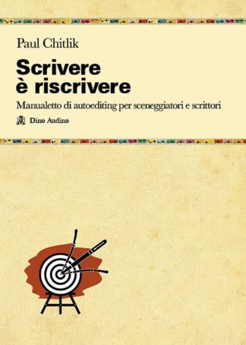 Scrivere &egrave; riscrivere. Manualetto di autoediting per sceneggiatori e scrittori