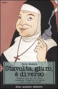 Stavolta, giuro, &egrave; diverso. Romanzo per chi ha preso l'ennesima fregatura in amore e cerca nuove soluzioni