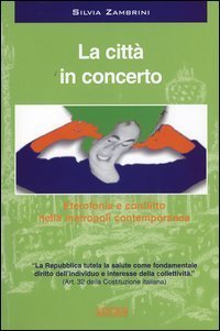 La citt&agrave; in concerto. Eterofonia e conflitto nella metropoli contemporanea