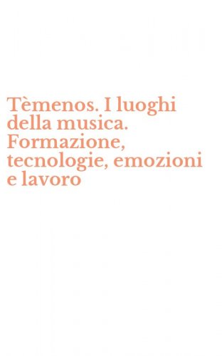 T&egrave;menos. I luoghi della musica. Formazione, tecnologie, emozioni e lavoro