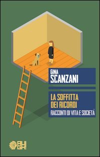 La soffitta dei ricordi. Racconti di vita e societ&agrave;