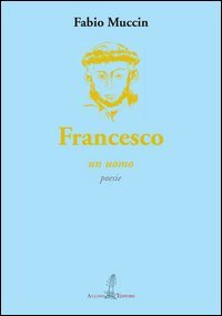 Francesco. Un uomo