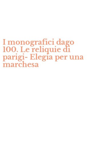 I monografici dago 100. Le reliquie di parigi-Elegia per una marchesa