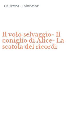 Il volo selvaggio-Il coniglio di Alice-La scatola dei ricordi