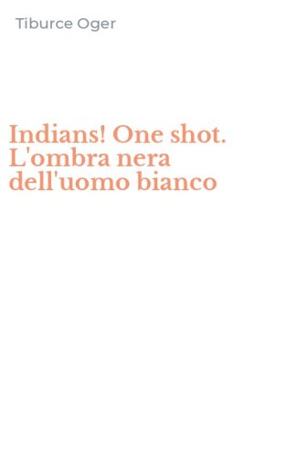 Indians! One shot. L'ombra nera dell'uomo bianco