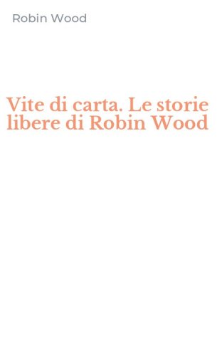 Vite di carta. Le storie libere di Robin Wood
