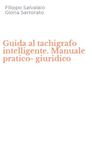 Guida al tachigrafo intelligente. Manuale pratico-giuridico