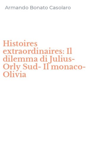 Histoires extraordinaires: Il dilemma di Julius-Orly Sud-Il monaco-Olivia
