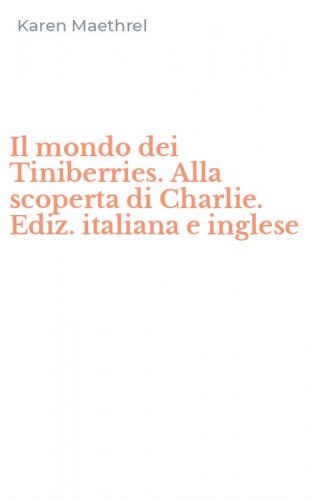 Il mondo dei Tiniberries. Alla scoperta di Charlie. Ediz. italiana e inglese