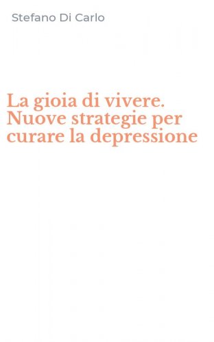 La gioia di vivere. Nuove strategie per curare la depressione