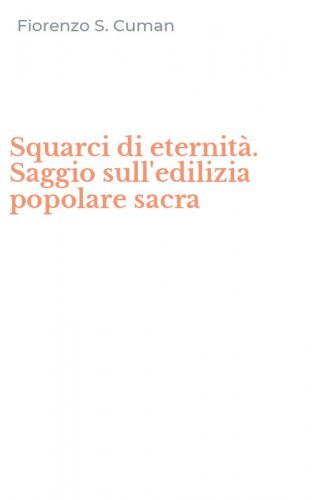 Squarci di eternit&agrave;. Saggio sull'edilizia popolare sacra
