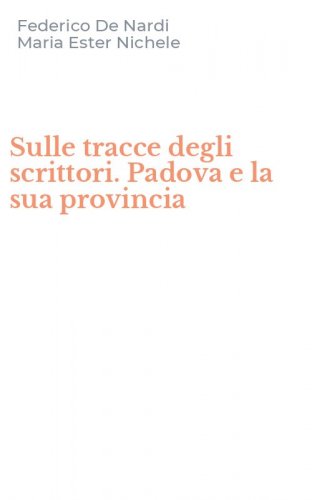 Sulle tracce degli scrittori. Padova e la sua provincia