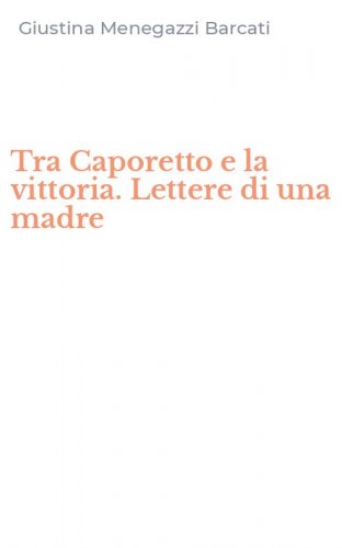 Tra Caporetto e la vittoria. Lettere di una madre