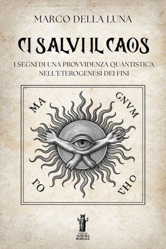 Ci salvi il caos. I segni di una provvidenza quantistica nell'eterogenesi dei fini