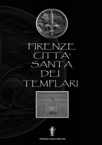 Firenze citt&agrave; santa dei Templari