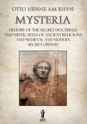 Mysteria. History of the Secret Doctrines and Mystic Rites of Ancient Religions and Medioeval and Modern Secret Orders