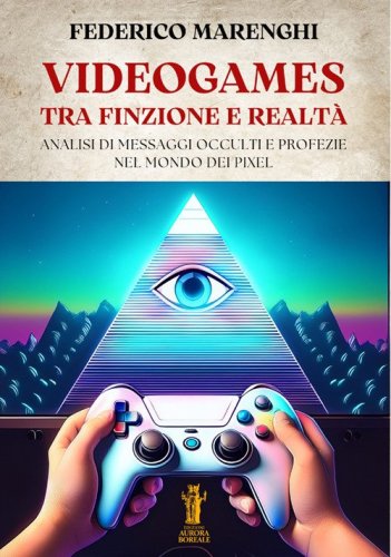 Videogames. Tra finzione e realt&agrave;. Analisi di messaggi occulti e profezie nel mondo dei pixel