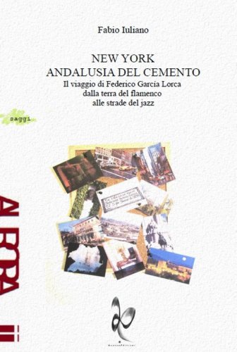 New York, Andalusia del cemento. Il viaggio di Federico Garc&iacute;a Lorca dalla terra del flamenco alle strade jazz