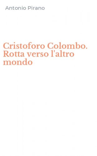 Cristoforo Colombo. Rotta verso l'altro mondo
