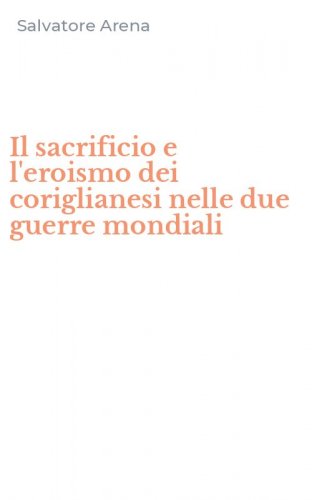 Il sacrificio e l'eroismo dei coriglianesi nelle due guerre mondiali