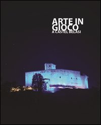 Arte in gioco a Castel Belasi. Arte contemporanea e giocattoli d'epoca