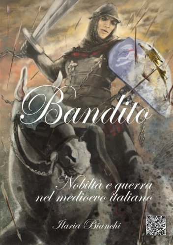 Bandito. Nobilt&agrave; e guerra nel Medioevo italiano